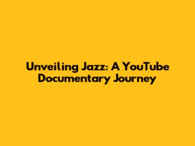 Unveiling Jazz: A YouTube Documentary Journey