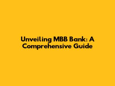 Unveiling MBB Bank: A Comprehensive Guide