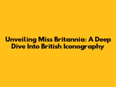 Unveiling Miss Britannia: A Deep Dive Into British Iconography