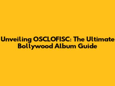 Unveiling OSCLOFISC: The Ultimate Bollywood Album Guide