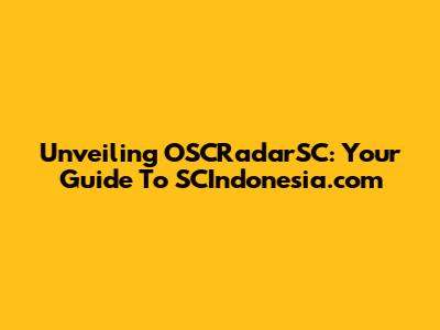 Unveiling OSCRadarSC: Your Guide To SCIndonesia.com