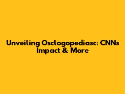 Unveiling Osclogopediasc: CNN's Impact & More