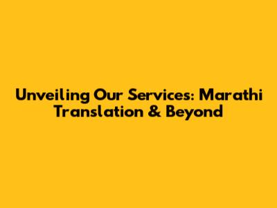 Unveiling Our Services: Marathi Translation & Beyond