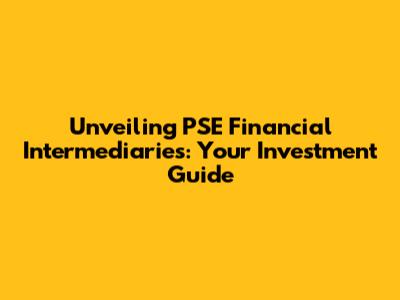Unveiling PSE Financial Intermediaries: Your Investment Guide
