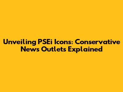 Unveiling PSEi Icons: Conservative News Outlets Explained