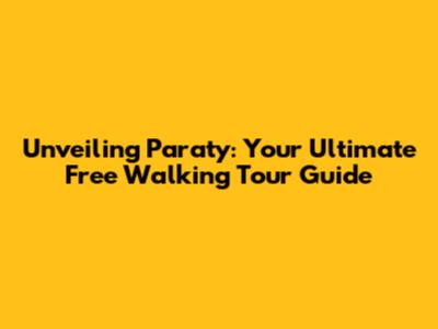 Unveiling Paraty: Your Ultimate Free Walking Tour Guide