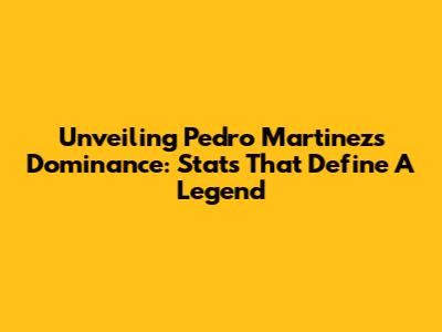 Unveiling Pedro Martinez's Dominance: Stats That Define A Legend