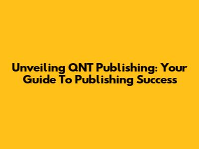 Unveiling QNT Publishing: Your Guide To Publishing Success