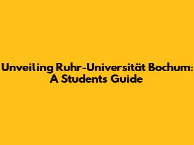 Unveiling Ruhr-Universität Bochum: A Student's Guide