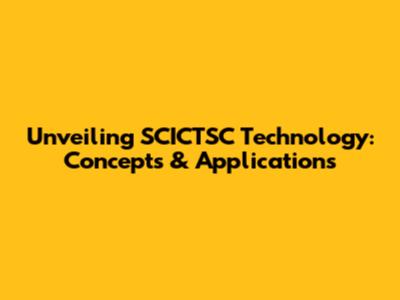 Unveiling SCICTSC Technology: Concepts & Applications