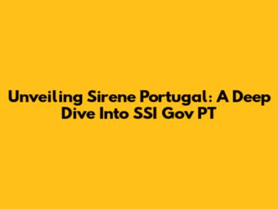 Unveiling Sirene Portugal: A Deep Dive Into SSI Gov PT