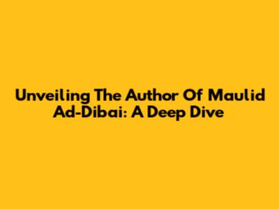 Unveiling The Author Of Maulid Ad-Diba'i: A Deep Dive