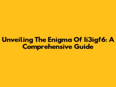 Unveiling The Enigma Of Ii3igf6: A Comprehensive Guide