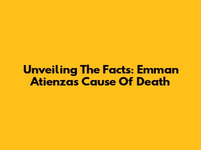 Unveiling The Facts: Emman Atienza's Cause Of Death