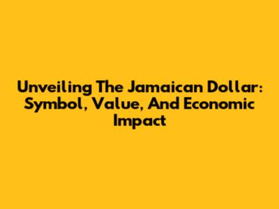Unveiling The Jamaican Dollar: Symbol, Value, And Economic Impact