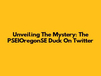 Unveiling The Mystery: The PSEIOregonSE Duck On Twitter