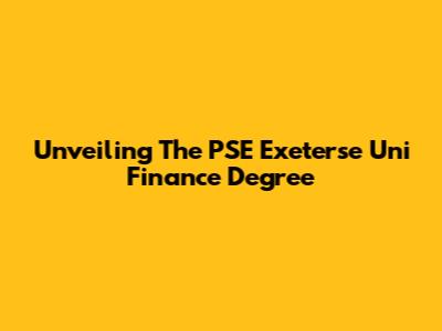 Unveiling The PSE Exeterse Uni Finance Degree