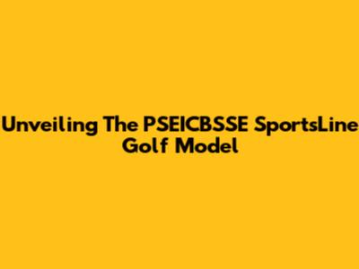 Unveiling The PSEICBSSE SportsLine Golf Model