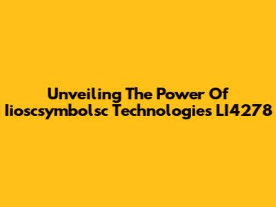Unveiling The Power Of Iioscsymbolsc Technologies LI4278