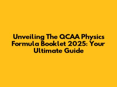 Unveiling The QCAA Physics Formula Booklet 2025: Your Ultimate Guide