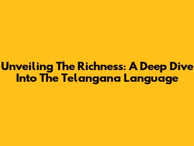 Unveiling The Richness: A Deep Dive Into The Telangana Language