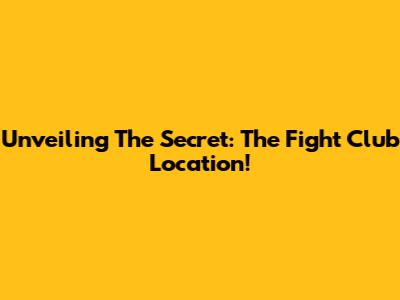 Unveiling The Secret: The Fight Club Location!