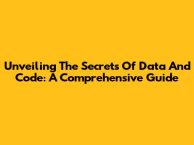 Unveiling The Secrets Of Data And Code: A Comprehensive Guide