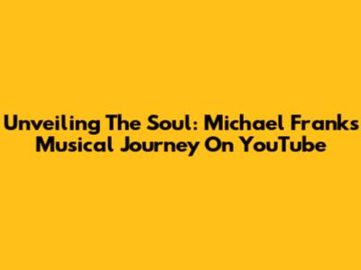 Unveiling The Soul: Michael Franks' Musical Journey On YouTube