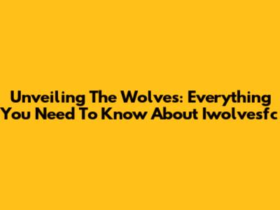Unveiling The Wolves: Everything You Need To Know About Iwolvesfc