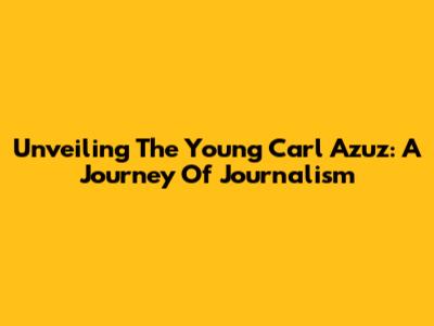 Unveiling The Young Carl Azuz: A Journey Of Journalism