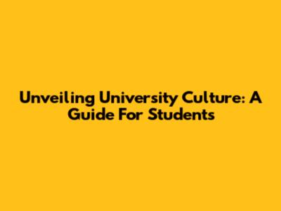 Unveiling University Culture: A Guide For Students
