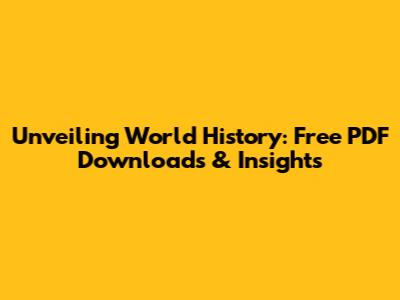 Unveiling World History: Free PDF Downloads & Insights