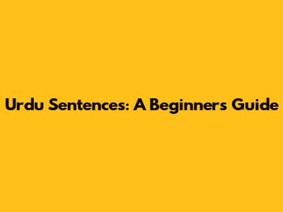 Urdu Sentences: A Beginner's Guide