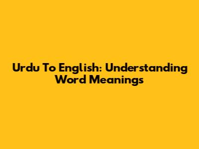 Urdu To English: Understanding Word Meanings