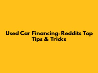 Used Car Financing: Reddit's Top Tips & Tricks