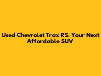 Used Chevrolet Trax RS: Your Next Affordable SUV