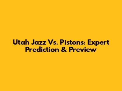 Utah Jazz Vs. Pistons: Expert Prediction & Preview