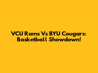 VCU Rams Vs BYU Cougars: Basketball Showdown!