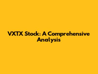 VXTX Stock: A Comprehensive Analysis