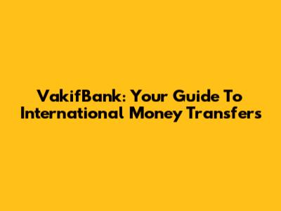 VakifBank: Your Guide To International Money Transfers