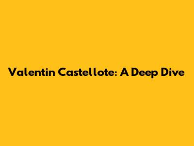 Valentin Castellote: A Deep Dive