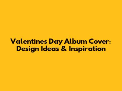 Valentine's Day Album Cover: Design Ideas & Inspiration