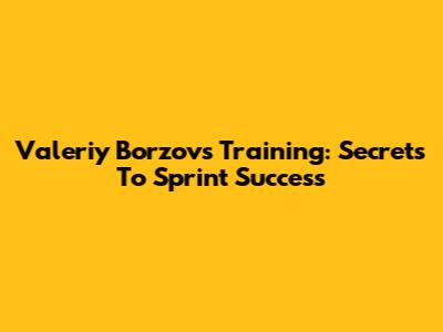 Valeriy Borzov's Training: Secrets To Sprint Success