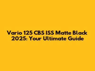 Vario 125 CBS ISS Matte Black 2025: Your Ultimate Guide