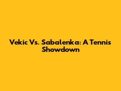 Vekic Vs. Sabalenka: A Tennis Showdown