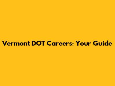 Vermont DOT Careers: Your Guide
