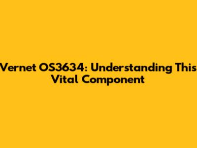 Vernet OS3634: Understanding This Vital Component