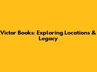 Victor Books: Exploring Locations & Legacy