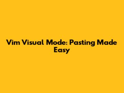 Vim Visual Mode: Pasting Made Easy