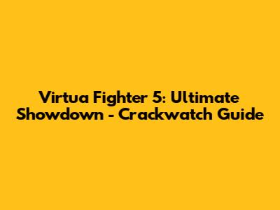 Virtua Fighter 5: Ultimate Showdown - Crackwatch Guide